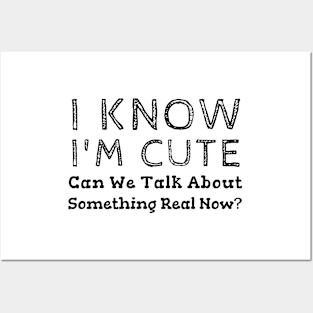 I Know I'm Cute Gift Ideas Posters and Art